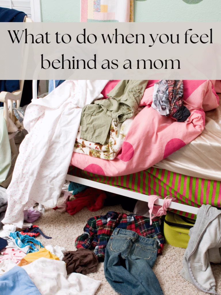 what to do when you feel behind as a mom